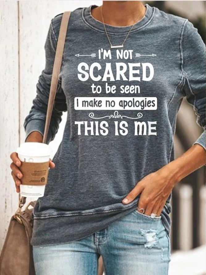 I'm not scared to be seen i make no apologies this is meSweatshirt