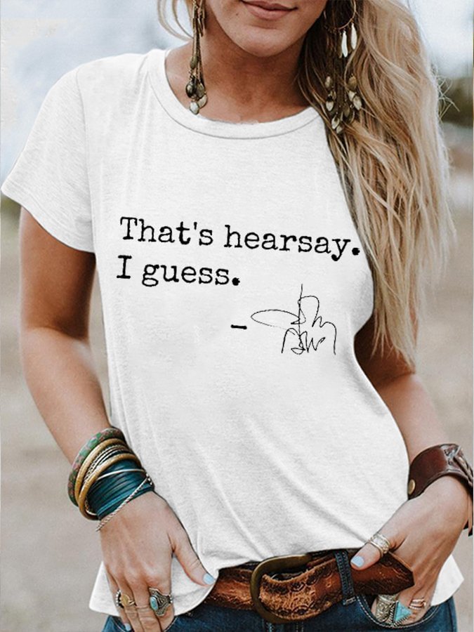 That&#039;s Hearsay I Guess Print Crew Neck T-shirt