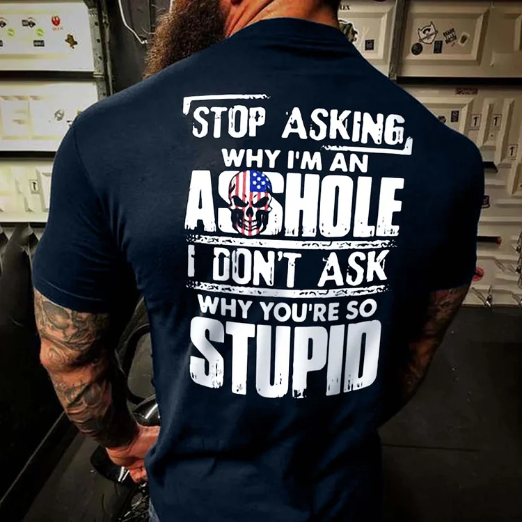 Men's Vintage Stop Asking Why I'm An A**hole I Don't Ask Why You're So Stupid Short Sleeve T-Shirt