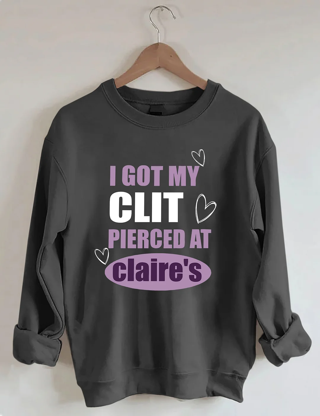 I Got My Clit Pierced At Clarie's Sweatshirt