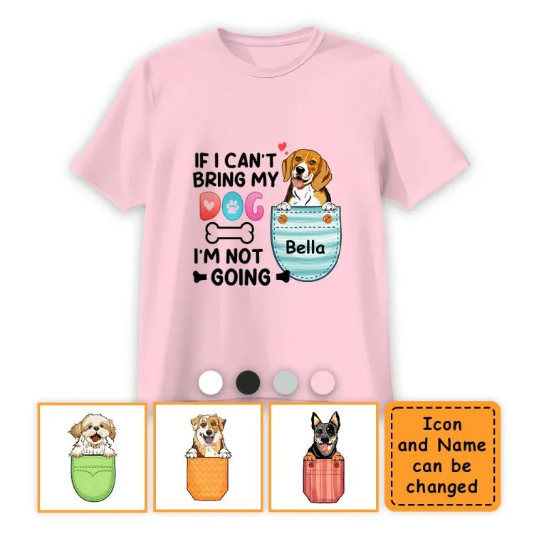 Personalized T-Shirt If I Can't Bring My Dog I'm Not Going
