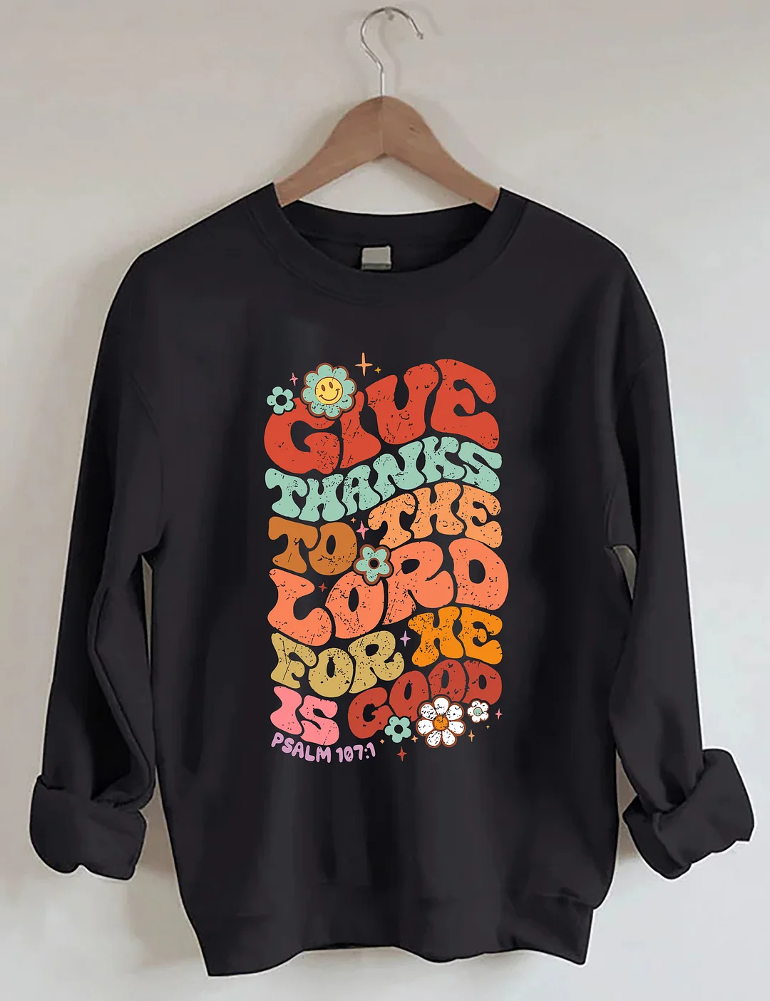 Give Thanks To The Lord For He Is Good Sweatshirt