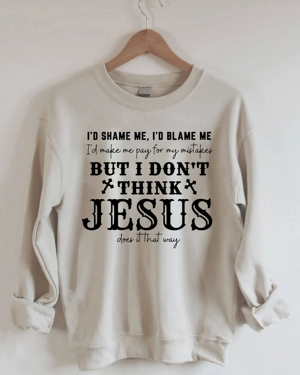I Don't Think Jesus Does It That Way Sweatshirt