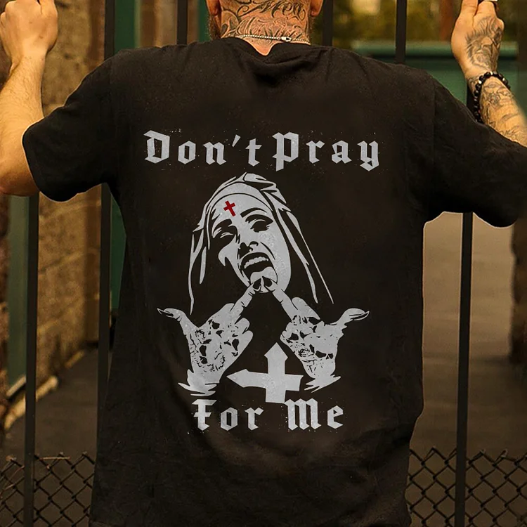 Don't Pray For Me T-shirt