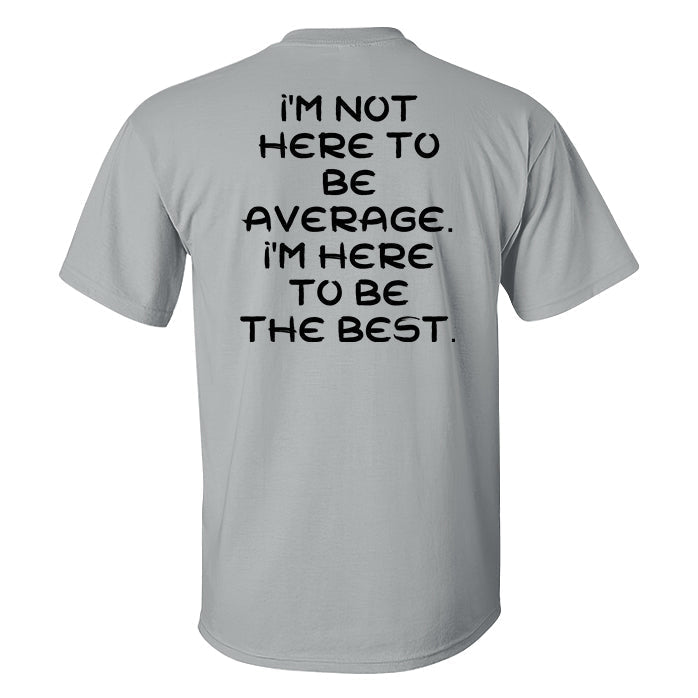 I'm Not Here To Be Average. I'm Here To Be the Best Printed Men's T-shirt WOLVES