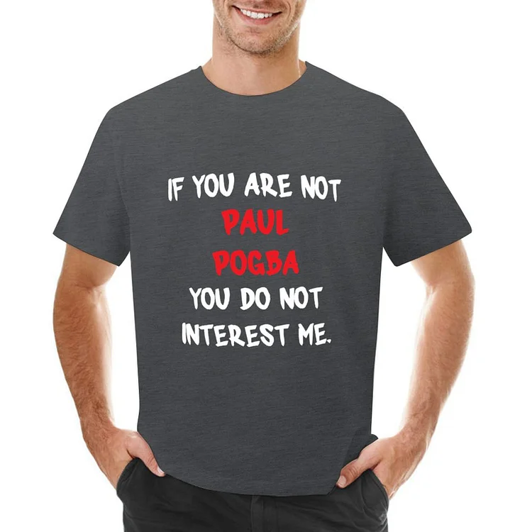 Paul Pogba Inspired If You Are Not Football Culture Men's T-shirt	