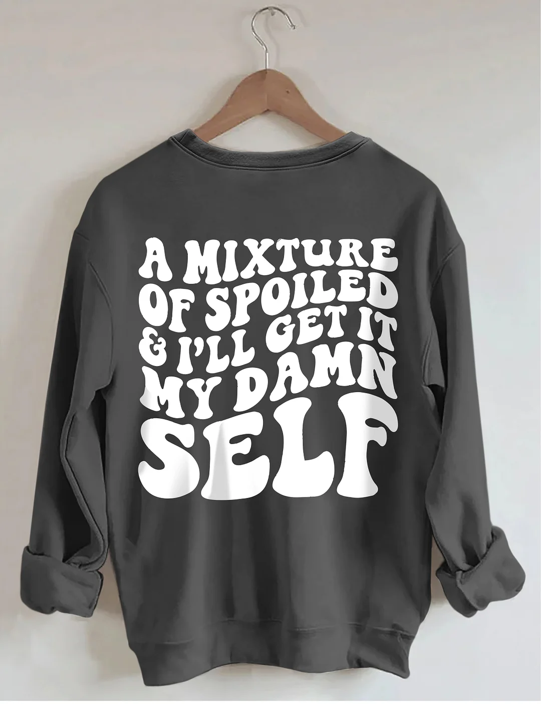 A Mixture Of Spoiled And I'll Get It My Damn Self Sweatshirt