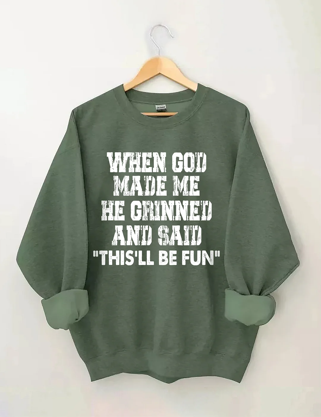 When God Made Me He Grinned And Said This'll Be Sweatshirt