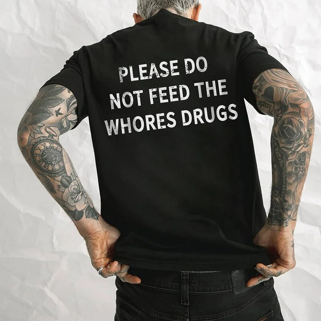 Please Do Not Feed The Whores Drugs Printed Men's T-shirt -  