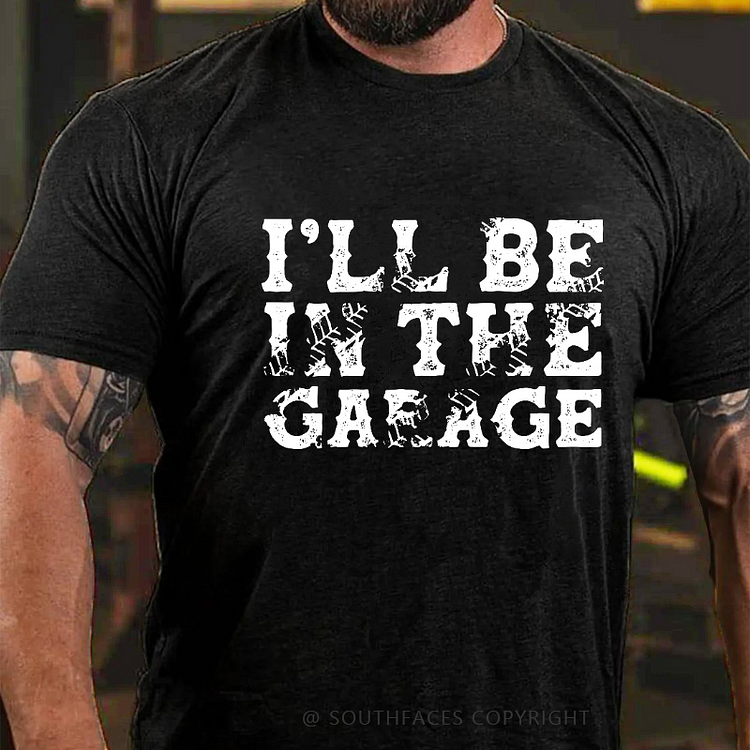 I'll Be In The Garage T-shirt