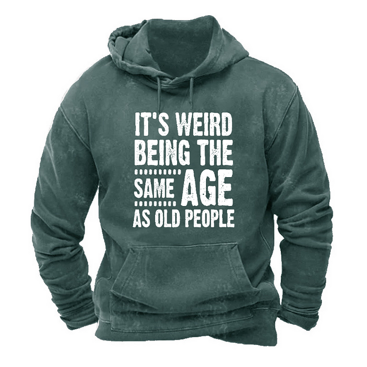 It's Weird Being The Same Age As Old People Hoodie socialshop