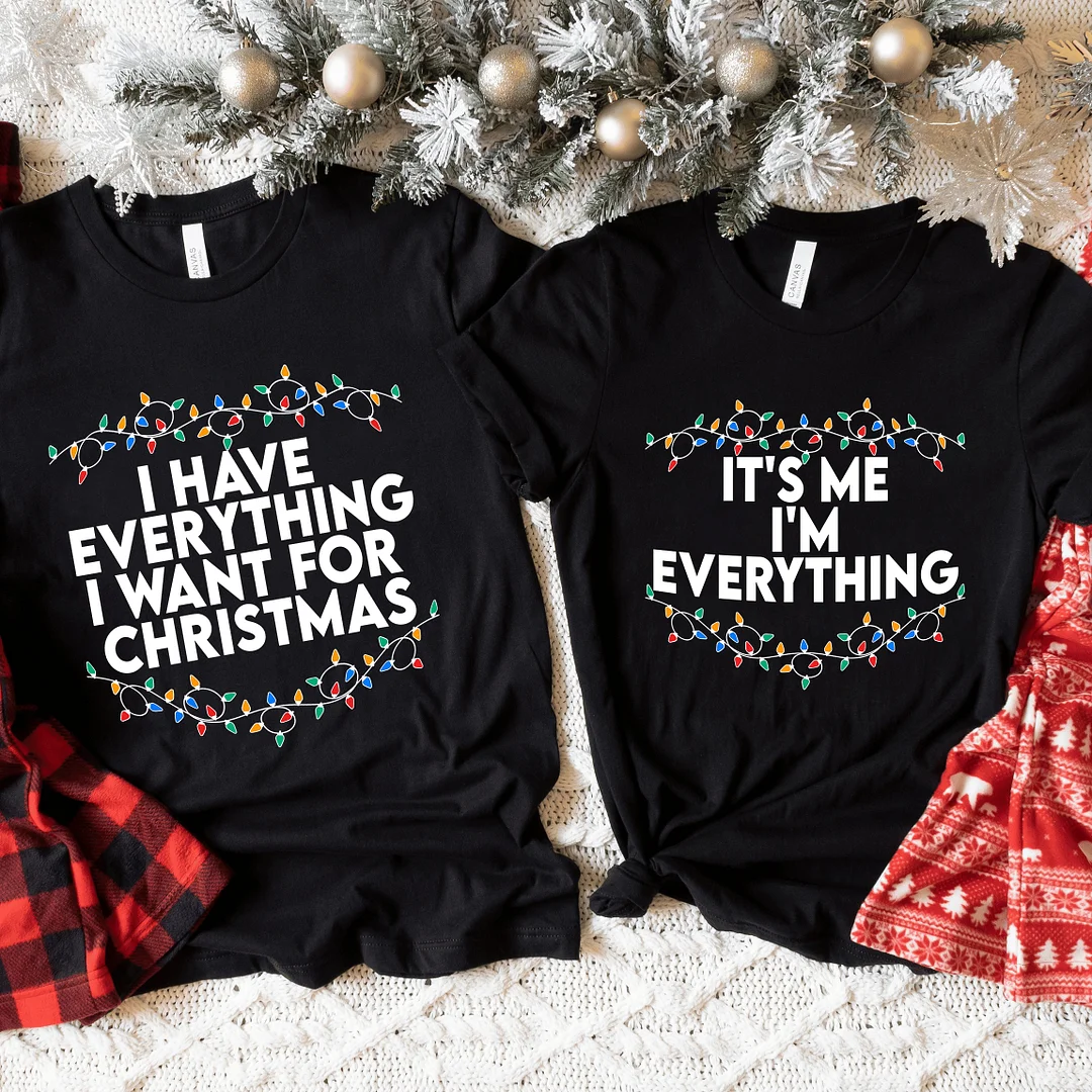 Festive Couple's Christmas T-Shirt Set &ndash; 'I Have Everything I Want for Christmas' & 'It's Me, I'm Everything'