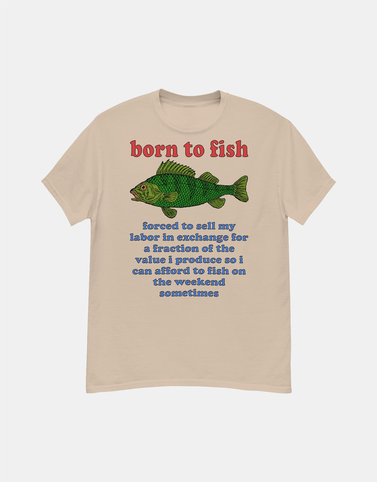Born To Fish Forced To Sell My Labor - Fishing, Oddly Specific Meme T-Shirt / TECHWEAR CLUB / Techwear