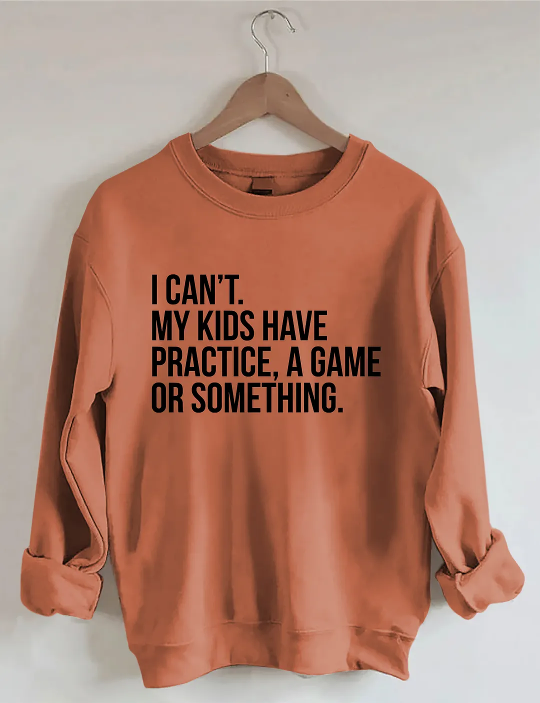 I Can't My Kids Have Practice A Game Or Something Sweatshirt