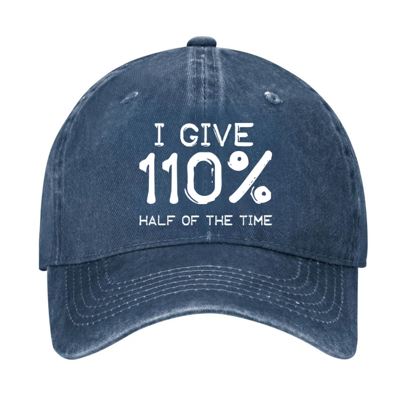 I Give 110 Percent Half Of The Time Hat