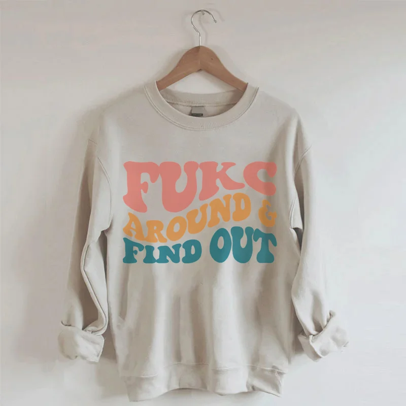 Fukc Around and Find Out Sweatshirt