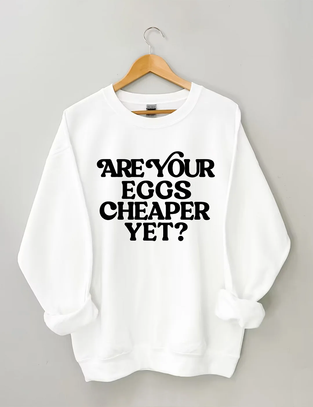 Eggs Cheaper Yet Sweatshirt