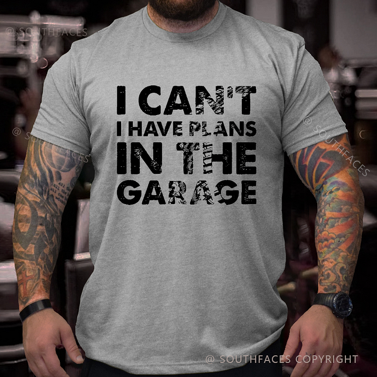 I Can't I Have Plans In The Garage Funny Men's T-shirt
