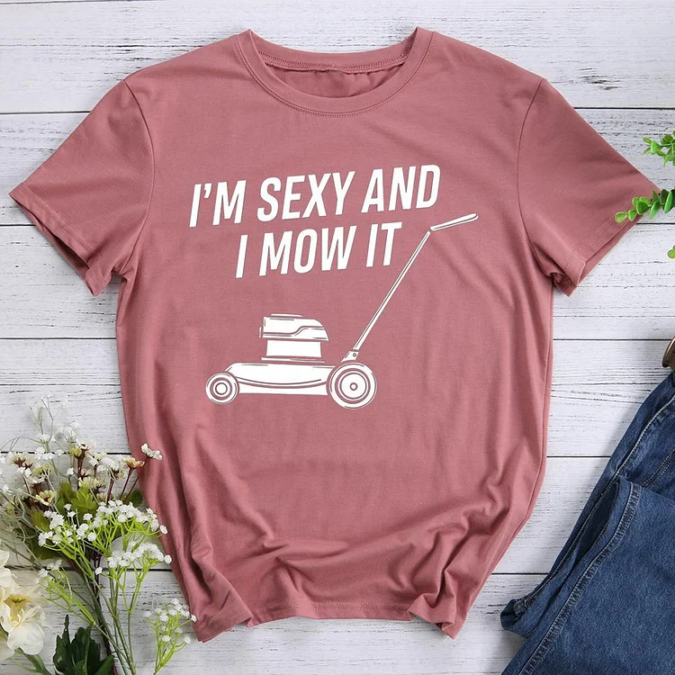 I am sexy and I mow it Round Neck T-shirt