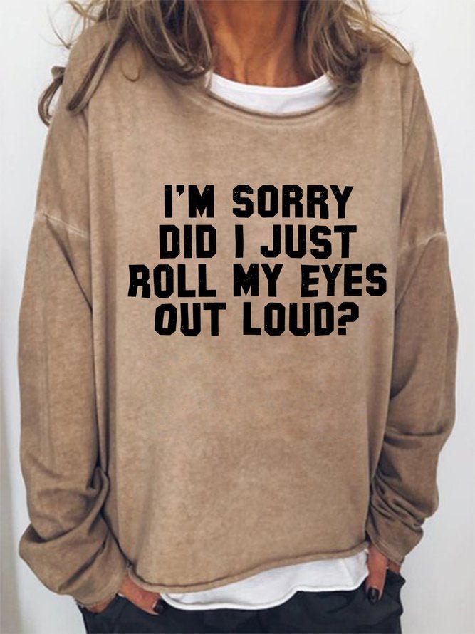 Long Sleeve Crew Neck I'm Sorry Did I Just Roll My Eyes Out Loud Casual Sweatshirt