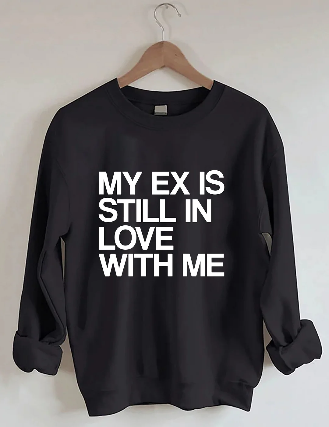 My Ex Still In Love With Me Funny Sweatshirt