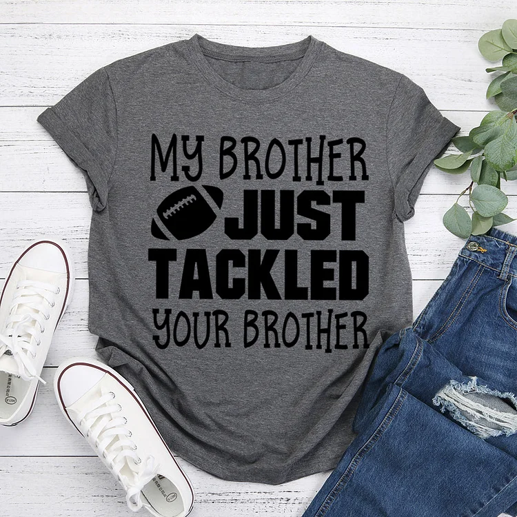 My brother just tackled your brother T-Shirt Tee -07944-Annaletters