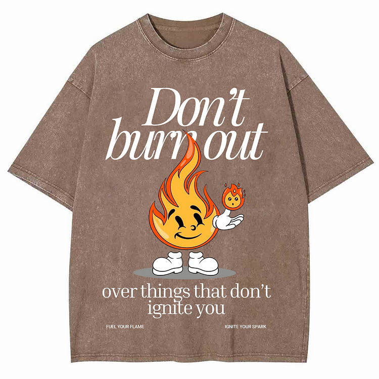 DON'T BURN OUT OVER THINGS THAT DON'T IGNITE YOU Unisex Washed Crew Neck Short Sleeve T-Shirt
