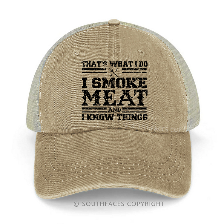 That's What I Do I Smoke Meat And I Know Things Trucker Cap