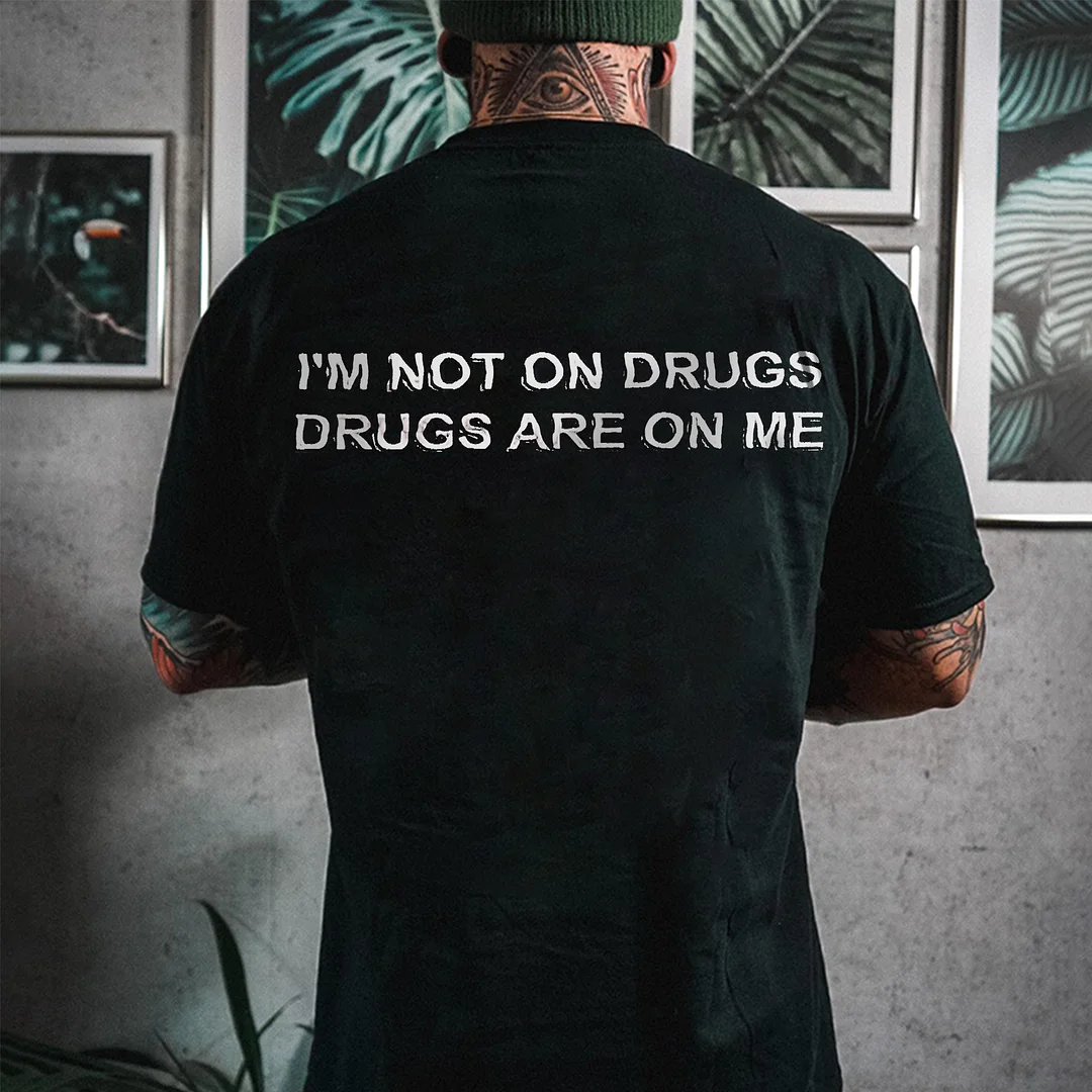 I'm Not On Drugs Drugs Are On Me Printed Men's T-shirt -  