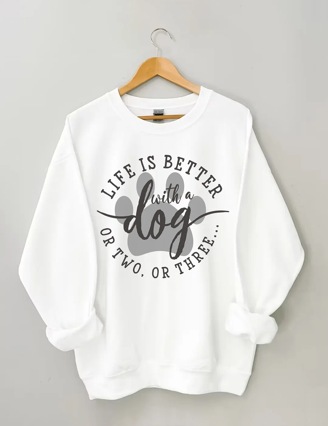 Life Is Better With A Dog Sweatshirt