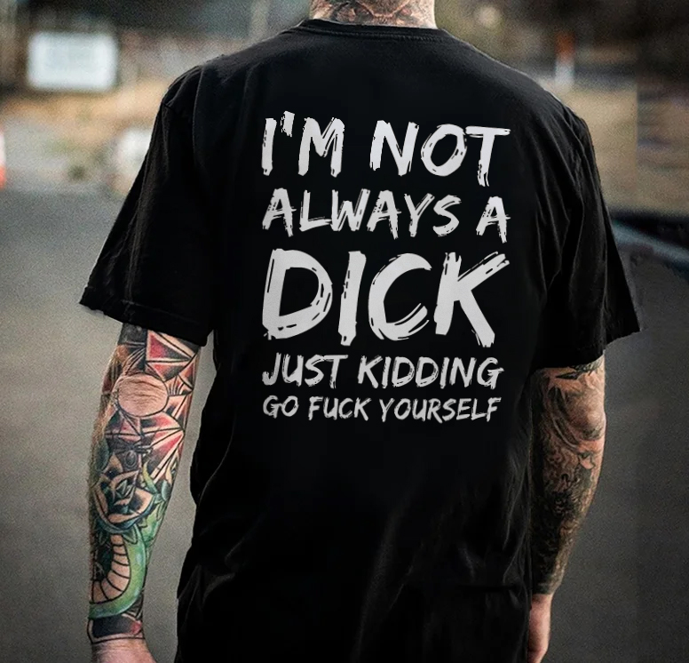 I'm Not Always A Dick T-shirt