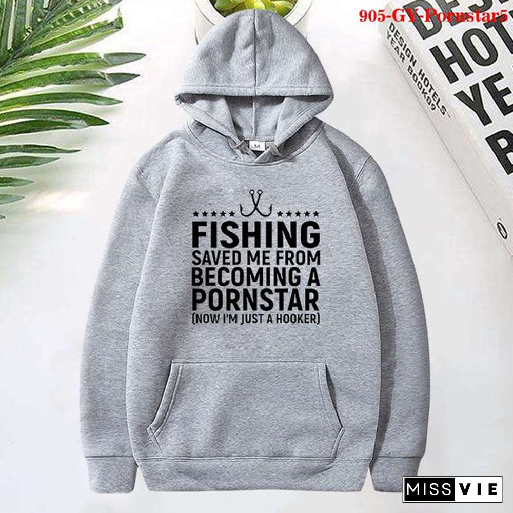 Fashion Fishing Saved Me From Becoming a Pornstar Printed Hoodies Spring Autumn Winter Long Sleeve Hooded Tops Casual Pullover Women Sweatshirt