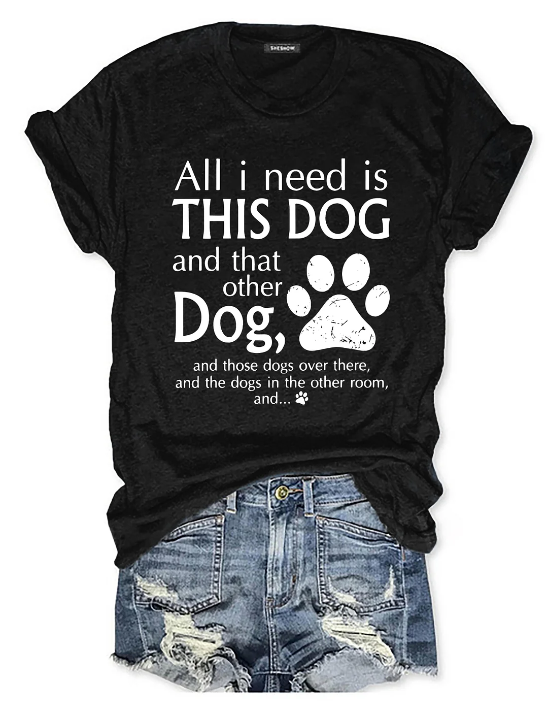 All I Need Is This Dog And That Other Dog T-Shirt