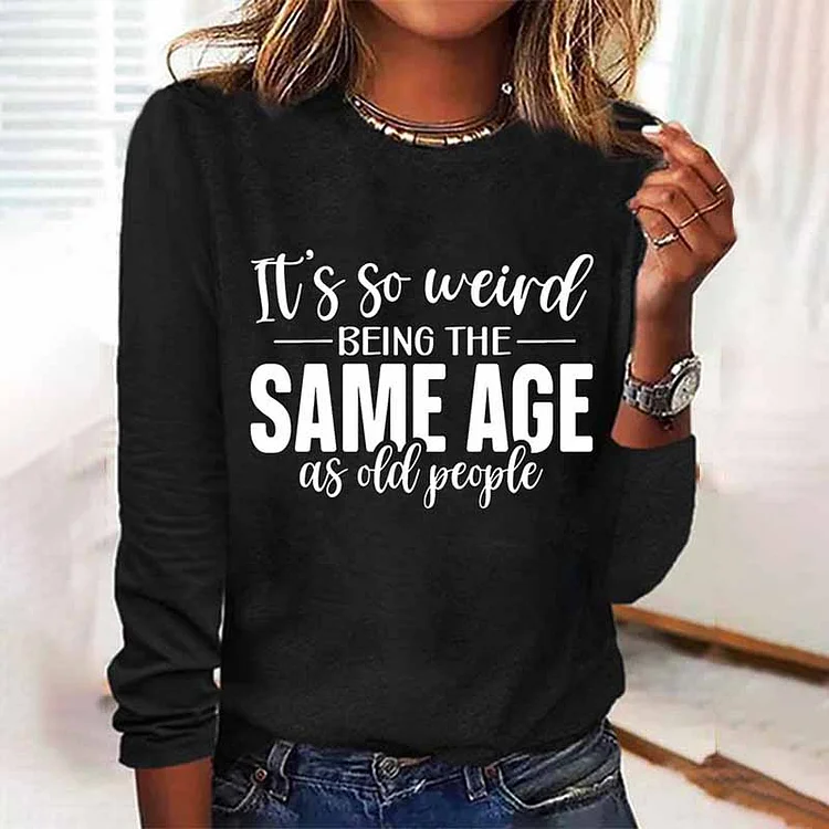 VChics It's Weird Being The Same Age As Old People T-Shirt