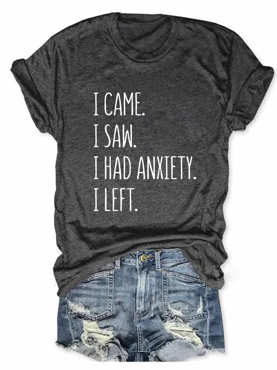 I Came I Saw I Had Anxiety I Left T-Shirt