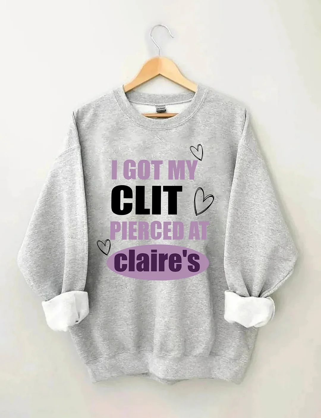 I Got My Clit Pierced At Clarie's Sweatshirt