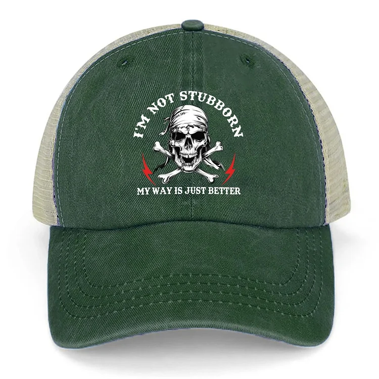 I'm Not Stubborn, My Way Is Just Better Trucker Caps