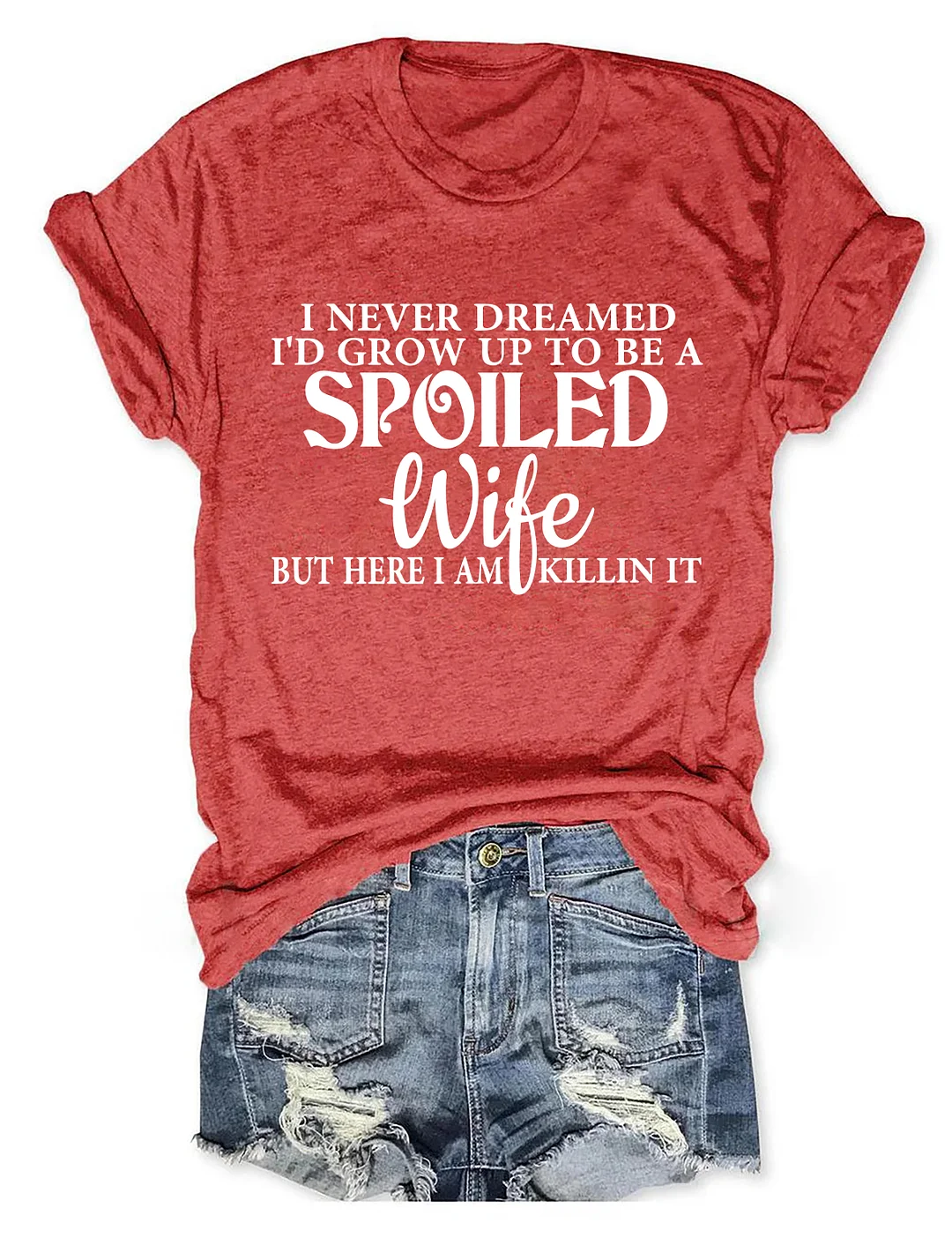 I Never Dreamed I'd Grow Up To Be A Spoiled Wife T-shirt