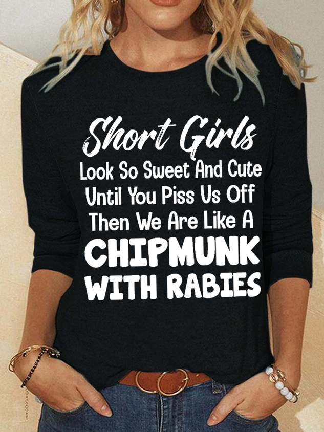 Funny Word Short Girls Look So Sweet And Cute Until You Piss Us Off Then We Are Like A Chipmunk With Rabies Cotton-Blend Simple Long Sleeve Top socialshop