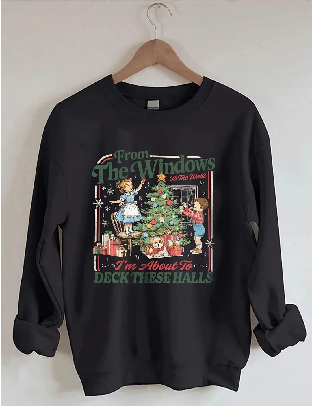 From The Windows To The Walls I'm About To Deck These Halls Sweatshirt
