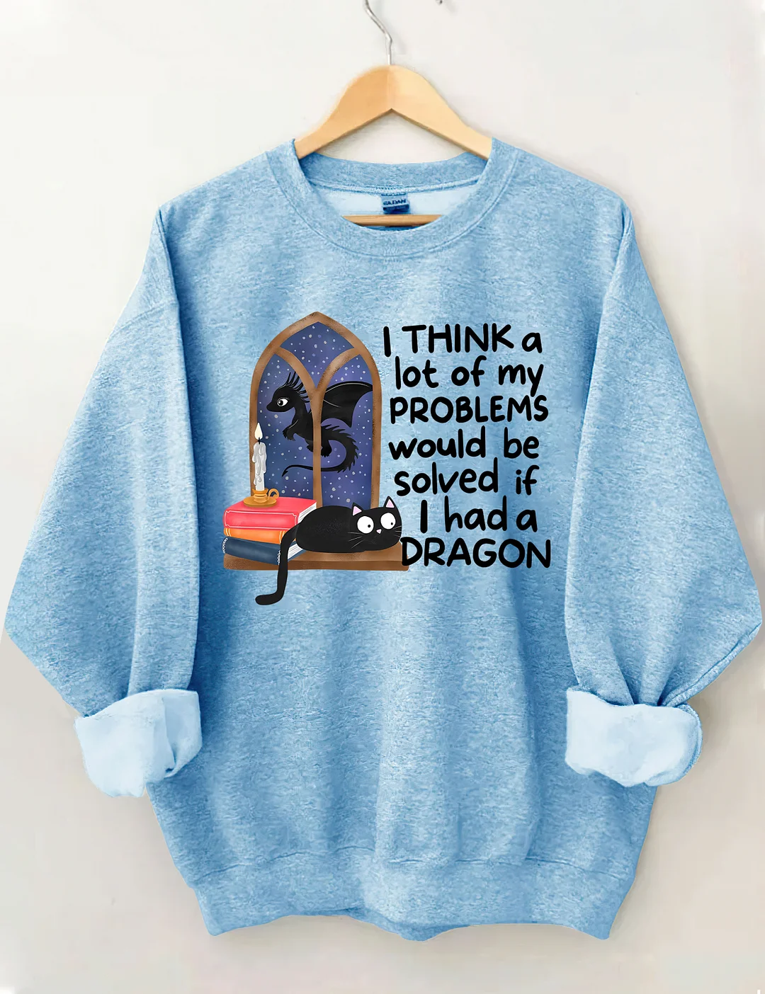 I Think A Lot Of My Problems Would Be Solved If I Had A Dragon Sweatshirt