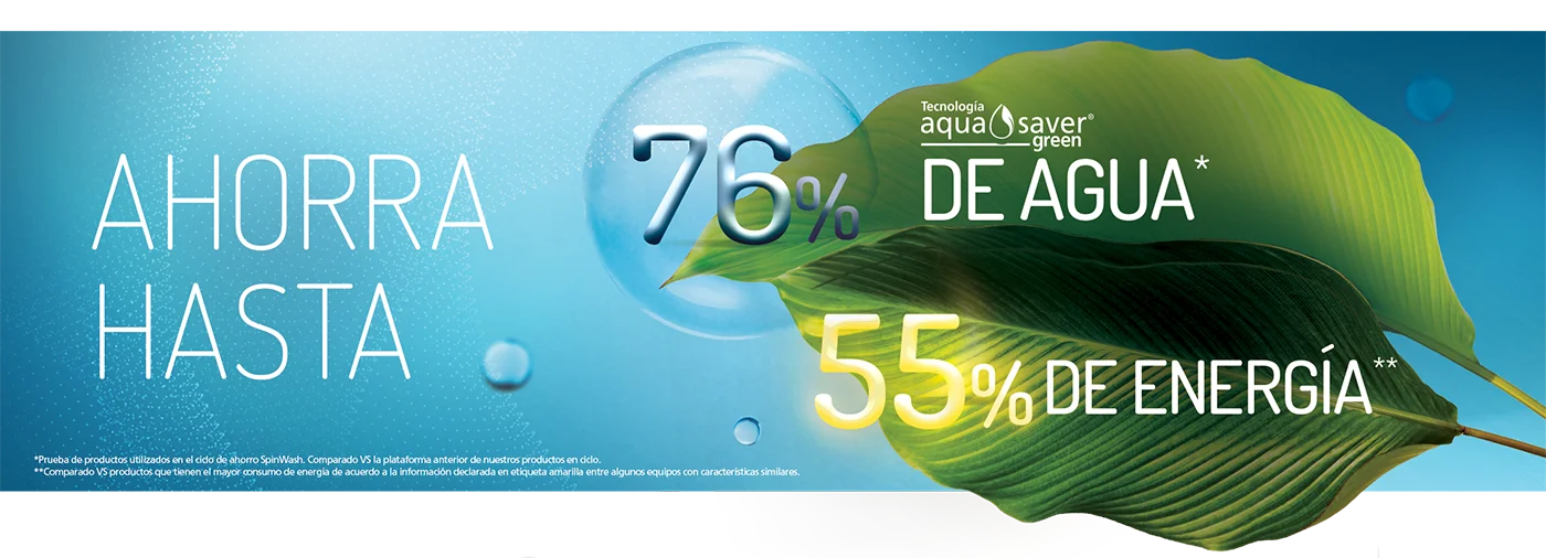 Tecnología Aqua Saver Green, que ahorro hasta un 76% de agua y un 55% de nergía, ayudando al consumo consciente y cuidao de tu hogar.