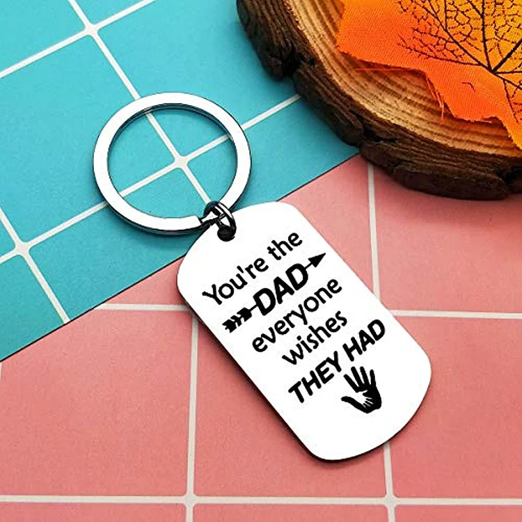 To My Dad Keychain Father's Day Gift "You're The Dad Everyone Wishes They Had"