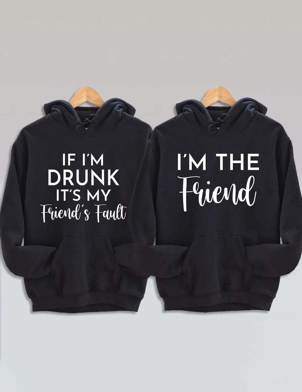 If I'm Drunk It's My Friend's Fault Hoodie