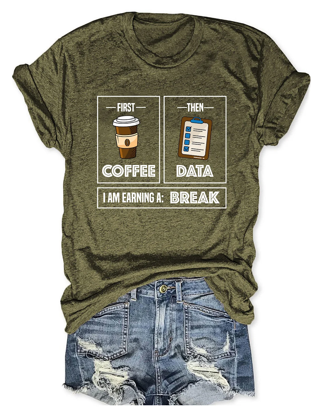 First Coffee Then Data I'am Earning A Break T-Shirt