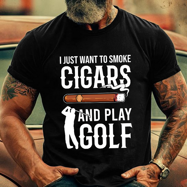 I Just Want To Smoke Cigars And Play Golf Men's Fashion T-shirt