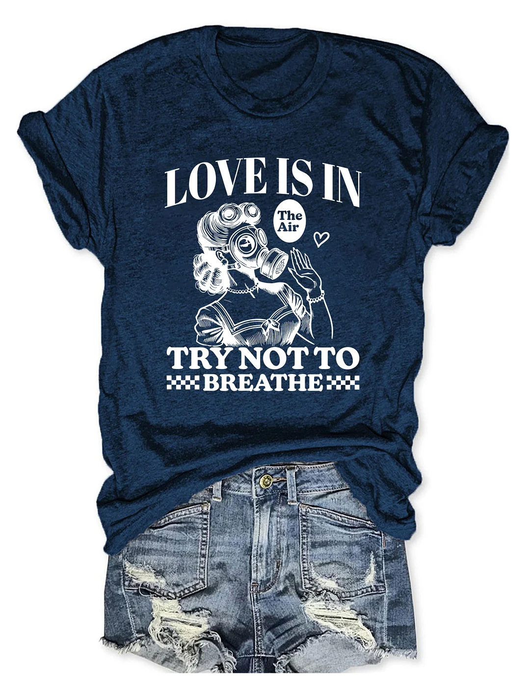 Love Is In The Air Try Not To Breathe T-shirt
