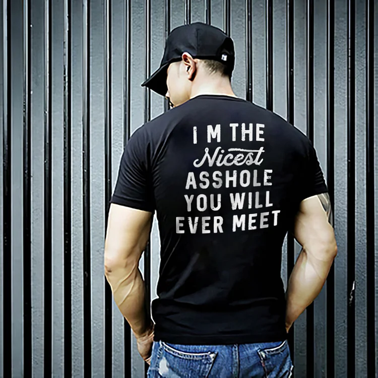 I'm The Nicest A**hole You Will Ever Meet T-shirt