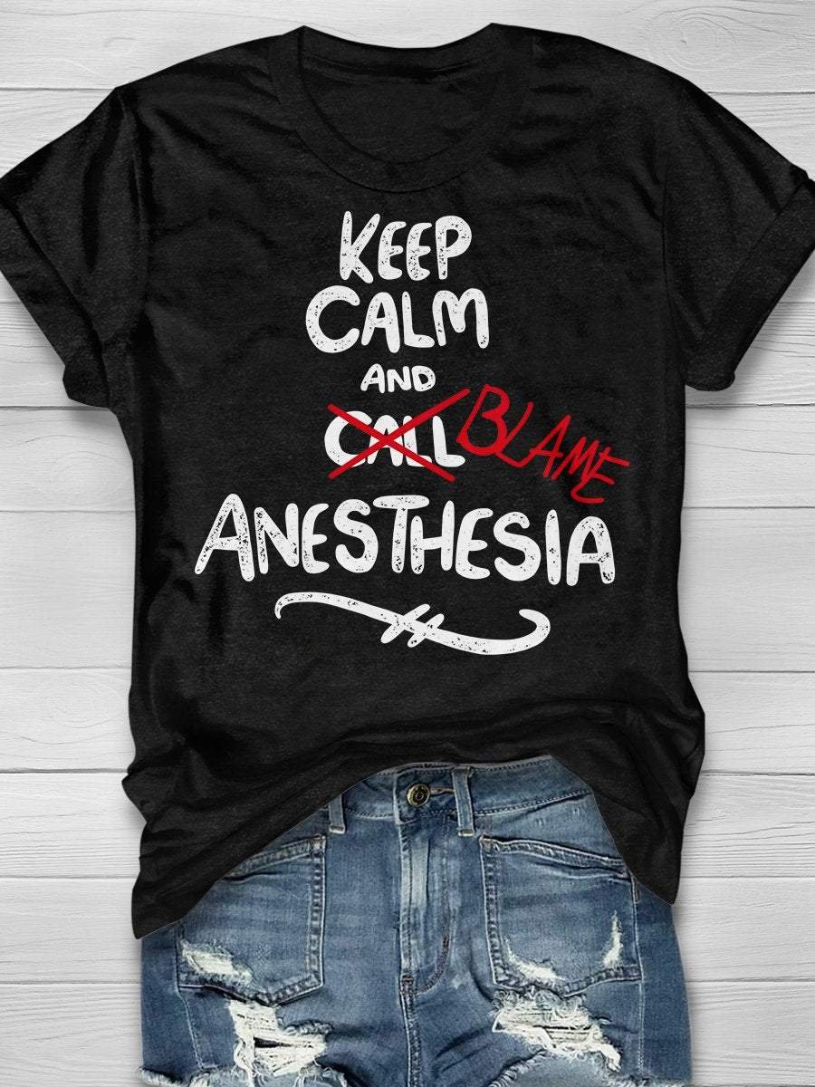 Keep Calm And Blame Anesthesia Print Short Sleeve T-shirt