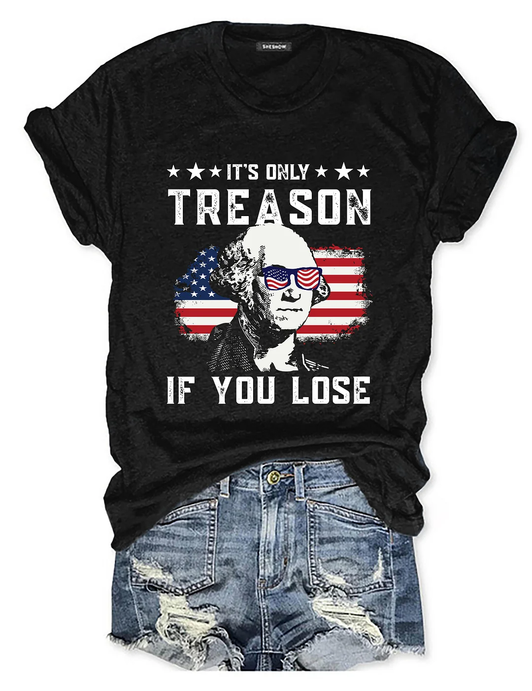 It's Only Treason If You Lose Funny 4th of July T-shirt